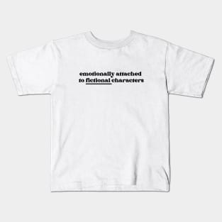 Emotionally Attached to Fictional Characters Kids T-Shirt